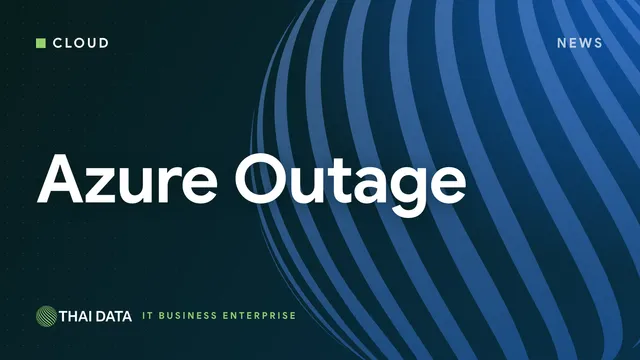Azure ขัดข้องหลาย Region รวม Southeast Asia กระทบ ExpressRoute และ VPN Gateway