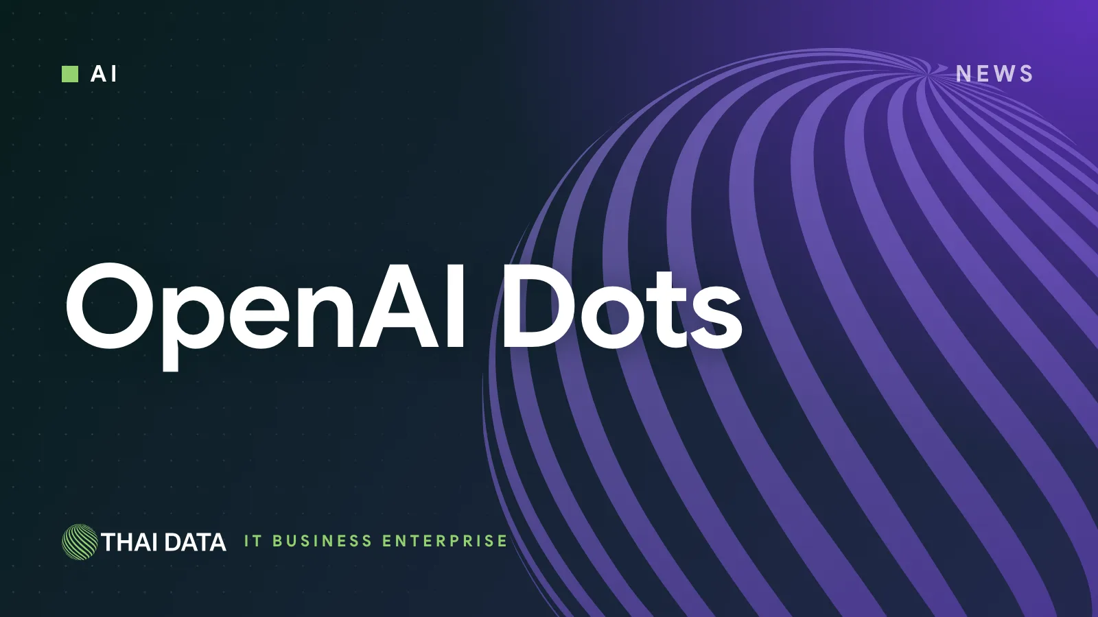 OpenAI เปิดตัว Dots เอเจนต์ AI ทำงานตลอดเวลา พร้อมแผน Pro 500 ดอลลาร์และ GPT-6.1 Sol